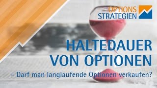 Haltedauer von Optionen  Darf man langlaufende Optionen verkaufen [upl. by Neeruam766]