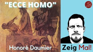 Honoré Daumier quotEcce Homoquot [upl. by Paza193]