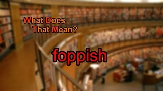 What does foppish mean [upl. by Dabney155]