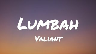 Valiant  Lumbah Lyrics [upl. by Lydnek]