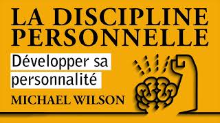 La discipline personnelle Développer sa personnalité Michael Wilson Livre audio complet [upl. by Tloh]