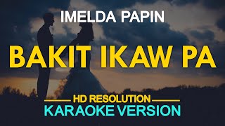 BAKIT IKAW PA  Imelda Papin KARAOKE Version [upl. by Nyrmac632]