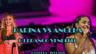 MEGA KARINA VS ANGELA  DJ FRANCO VENDITTI 🍻😍 [upl. by Jeramey]