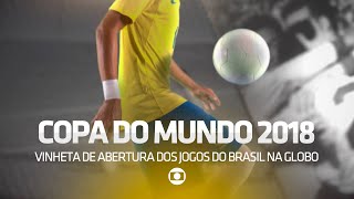 VINHETA DE ABERTURA DOS JOGOS DO BRASIL NA COPA DO MUNDO RÚSSIA 2018 NA GLOBO [upl. by Caniff970]