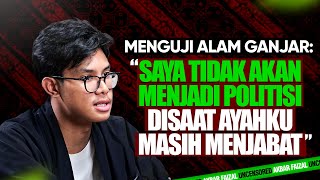 MENGUJI ALAM GANJAR quotSAYA TIDAK AKAN MENJADI POLITISI DISAAT AYAHKU MASIH MENJABATquot [upl. by Gay822]