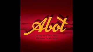 Abot  Lepsy William feat Mathew Mati Wol [upl. by Ynaffyt812]