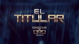 El Titular Visualizer  Grupo Clasificado  Broche de Oro Vol2 [upl. by Ecnarrat839]