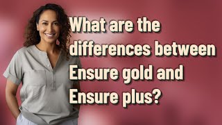 What are the differences between Ensure gold and Ensure plus [upl. by Wilkins]