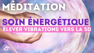 💗 Méditation SOIN ÉNERGÉTIQUE Guérison ✨ Élever ses vibrations vers la 5D [upl. by Tesler]