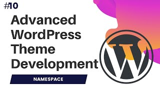 10 Advanced WordPress Theme Development  Wordpress theme development course  namespace in php [upl. by Yerok]