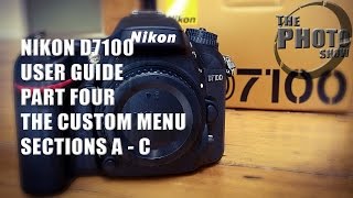 Nikon D7100 User Guide Part 4 The Custom Menu AC [upl. by Anelam]