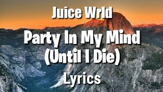 Juice WRLD  Party In My MindUntill I Die understand Lyrics [upl. by Eceinehs]