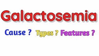 Galactosemia  Cause  Types  Features  Diagnosis Treatment [upl. by Ijnek214]