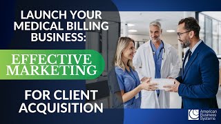 Launch Your Medical Billing Business Effective Marketing for Client Acquisition [upl. by Spooner383]