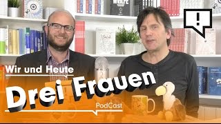 Wir und Heute – Drei Frauen [upl. by Goebel604]