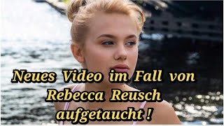 Achtung Update im Fall von Rebecca Reusch  Es ist ein neues Video aufgetaucht [upl. by Arrim546]