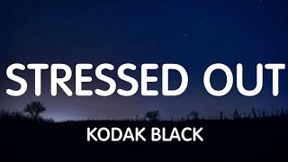 Kodak Black  Stressed Out Lyrics New Song [upl. by Caleb830]