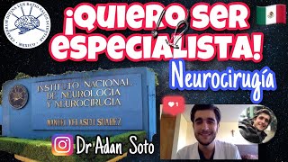 QUIERO SER ESPECIALISTA NEUROCIRUGIA Instituto Nacional de Neurologia y NeurocirugíaDr Adan Soto [upl. by Phionna905]