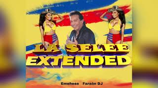 LA SELE EXTENDED  EMEHESE  FARAÓN DJ [upl. by Naval]