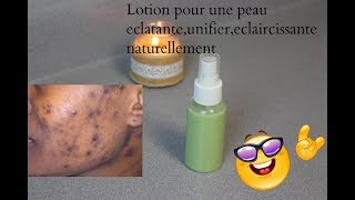 Lotion pour une peau Eclatante Clarifiante  Eclaircissante naturellement taches dquotacnes [upl. by Olimpia]