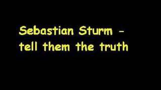 Sebastian Sturm  tell them the truth [upl. by Asilad416]