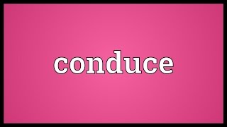 Conduce Meaning [upl. by Ingar]