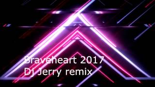 Braveheart 2017 Dj Jerry Remix [upl. by Duffy437]