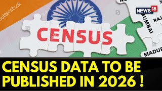 Census Data To Be Published In 2026 Delimitation To Follow Govt Sources  Census In India  News18 [upl. by Anderson558]