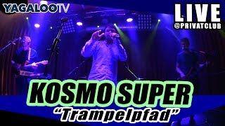 KOSMO SUPER  quotTrampelpfadquot live im Privatclub [upl. by Einohtna]