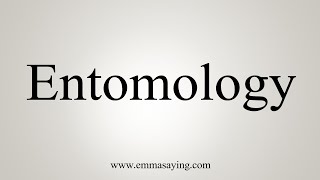 How To Say Entomology [upl. by Balmuth]