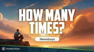 Newsboys  How Many Times LYRICS [upl. by Webster]