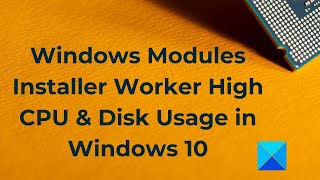 Windows Modules Installer Worker High CPU amp Disk Usage in Windows 10 [upl. by Sib]