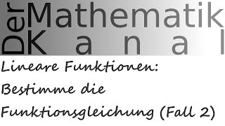 Lineare Funktionen Bestimme die Funktionsgleichung Fall 2  DerMathematikKanal [upl. by Adams]