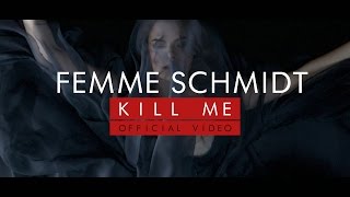 FEMME SCHMIDT – Kill Me Official Music Video [upl. by Rezeile358]