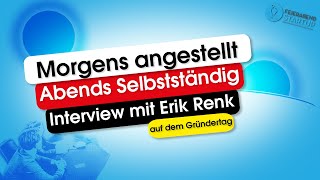 Morgens angestellt  Abends selbstständig  Interview mit Erik Renk auf dem Gründertag [upl. by Troxell]