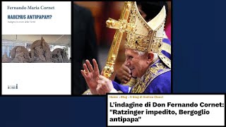 Lindagine di don Cornet conferma Codice Ratzinger Benedetto XVI impedito Bergoglio antipapa [upl. by Efi782]