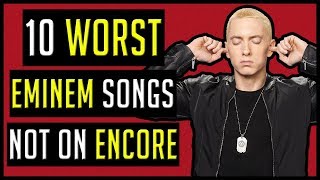 Top 10 WORST Eminem Songs That ARENT On Encore [upl. by Waverley]