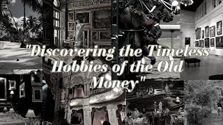 Discovering the Timeless Hobbies of the Old Money [upl. by Kappenne]