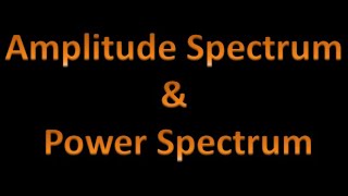 Digital Signal Processing DSP 24 Amplitude Spectrum Phase Spectrum and Power Spectrum [upl. by Eniamrehs]