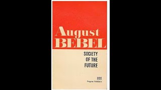 SOCIETY OF THE FUTURE AUGUST BEBEL [upl. by Yroj]