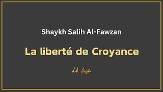 La liberté de Croyance  Shaykh Salih AlFawzan [upl. by Bodi]