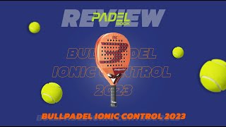 Bullpadel Ionic Control 2023  Padelbook Review [upl. by Paloma550]