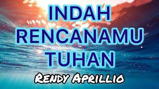 •LAGU ROHANI• Indah RencanaMu Tuhan by Rendy Aprillio [upl. by Winikka]