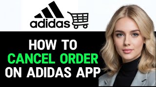 How to Cancel Order in Adidas App 2024 Full Guide [upl. by Borras]