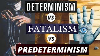 Determinism vs Fatalism vs Predeterminism  Understanding the Determinism vs Free Will Discussion [upl. by Rothmuller]