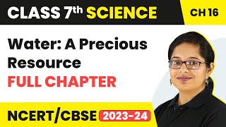 Water A Precious Resource Full Chapter Class 7 Science  NCERT Science Class 7 Chapter 16 [upl. by Elkin]