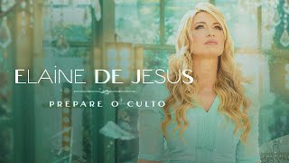 Elaine de Jesus  Prepare O Culto Videoclipe Oficial [upl. by Rexferd397]