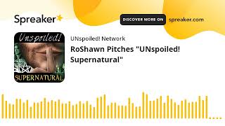 RoShawn Pitches quotUNspoiled Supernaturalquot [upl. by Mercola]