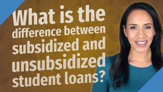 What is the difference between subsidized and unsubsidized student loans [upl. by Proffitt961]