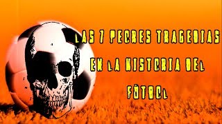 Las 7 peores tragedias en la historia del fútbol [upl. by Erdnuaed]